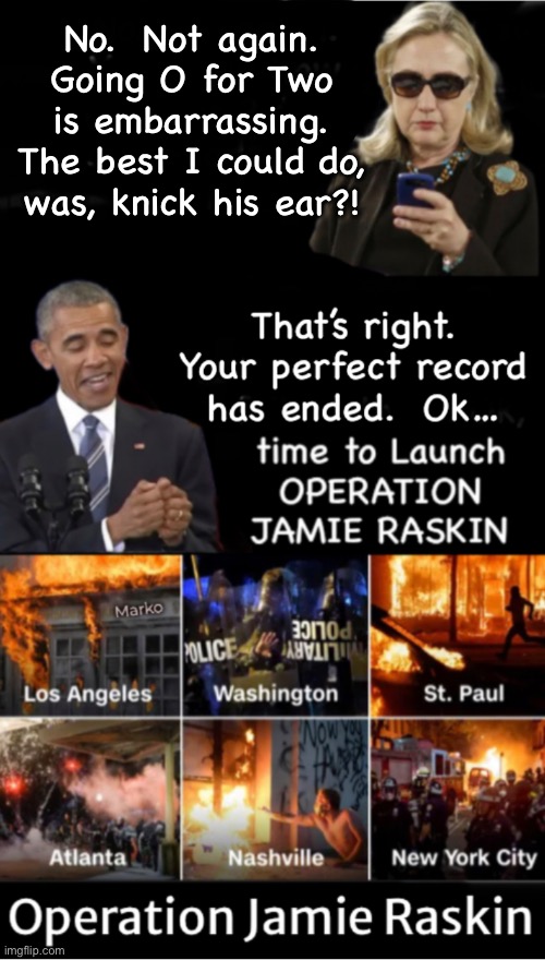 The Fun Part’s Over.  Move on to the Next Phase | No.  Not again.
Going O for Two
is embarrassing.
The best I could do,
was, knick his ear?! | image tagged in memes,dems lose cause civil war,not certify trumps win,start ww3,evil dem voters can kissmyass n gotohell | made w/ Imgflip meme maker