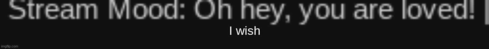 I wish | made w/ Imgflip meme maker