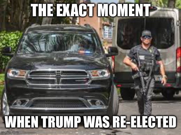 Gestapo raid on Mar-a-lago | THE EXACT MOMENT WHEN TRUMP WAS RE-ELECTED | made w/ Imgflip meme maker