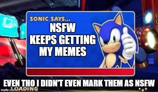 NSFW needs to stop knocking on my door | NSFW KEEPS GETTING MY MEMES; EVEN THO I DIDN'T EVEN MARK THEM AS NSFW | image tagged in sonic says | made w/ Imgflip meme maker