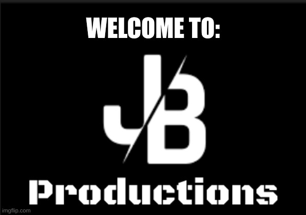 JB Productions Welcoming | WELCOME TO: | made w/ Imgflip meme maker