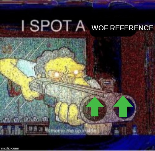 I spot a X | WOF REFERENCE | image tagged in i spot a x | made w/ Imgflip meme maker