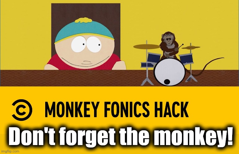 Don't forget the monkey! | made w/ Imgflip meme maker