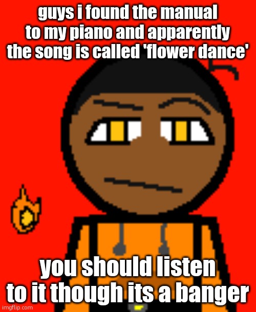 Carl Molter 2 | guys i found the manual to my piano and apparently the song is called 'flower dance'; you should listen to it though its a banger | image tagged in carl molter 2 | made w/ Imgflip meme maker