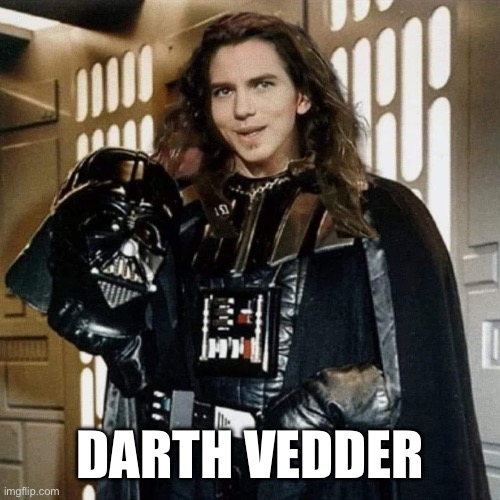 Darth Vedder | DARTH VEDDER | image tagged in edie vedder,darth vader,star wars | made w/ Imgflip meme maker