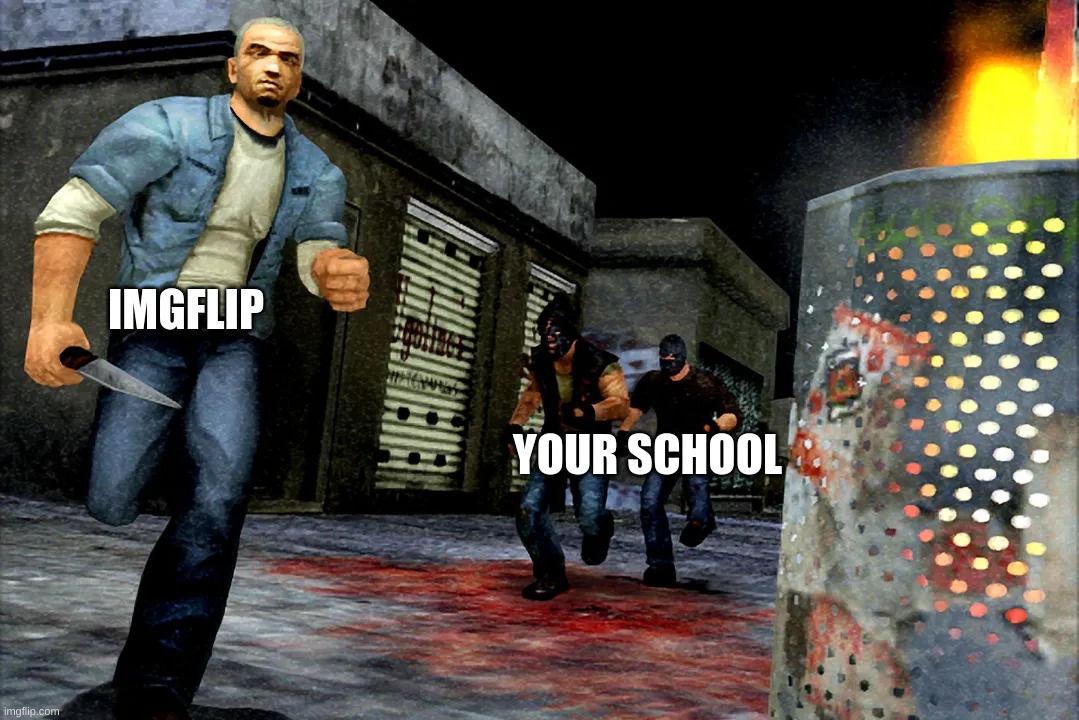 Manhunt | YOUR SCHOOL IMGFLIP | image tagged in manhunt | made w/ Imgflip meme maker