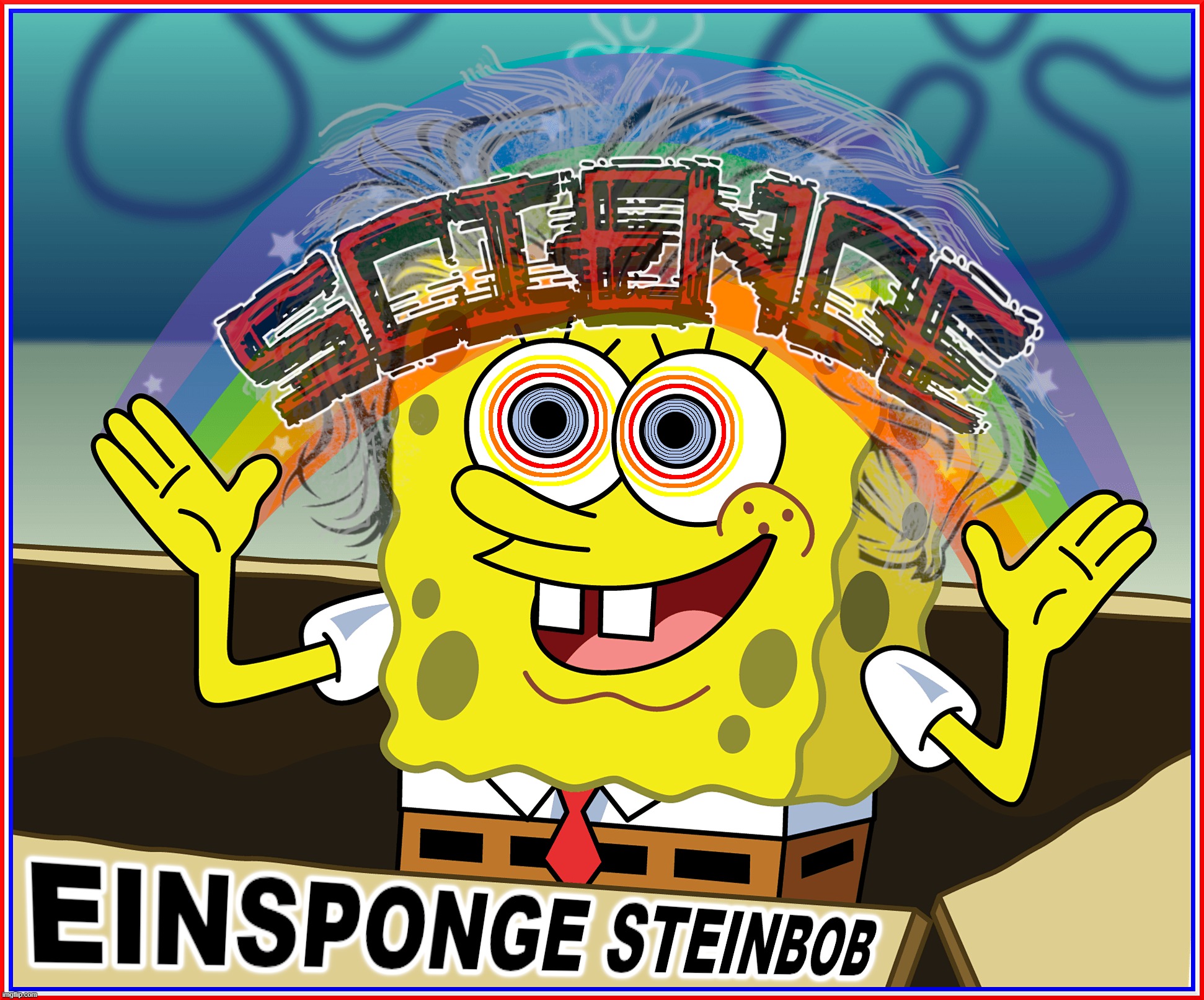 SPONGEBOB - SCIENCE ISN'T MAGIC | SCIENCE ISN'T MAGIC; EINSPONGE STEINBOB | image tagged in spongebob,science,magic,protocols,hypothesis,questions | made w/ Imgflip meme maker