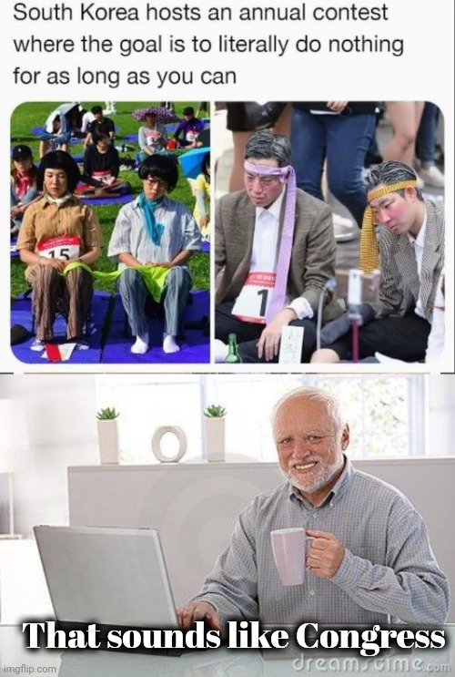 We still have Politicians | That sounds like Congress | image tagged in hide the pain harold smile,politicians suck,lazy town,congress,senate,slowpoke | made w/ Imgflip meme maker