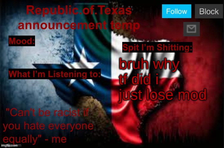 what the fuck did i do | bruh why tf did i just lose mod | image tagged in republic of texas announcement template thanks celestial | made w/ Imgflip meme maker