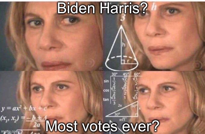 Math lady/Confused lady | Biden Harris? Most votes ever? | image tagged in math lady/confused lady | made w/ Imgflip meme maker