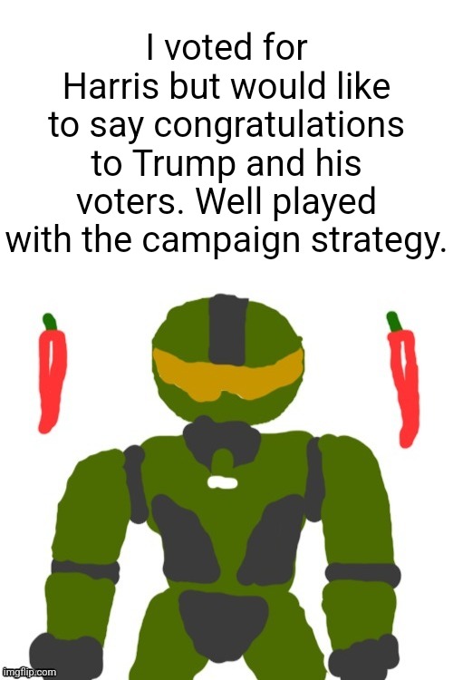 I wasn't expecting that big of a margin, but gg | I voted for Harris but would like to say congratulations to Trump and his voters. Well played with the campaign strategy. | image tagged in spicymasterchief's announcement template,politics,election,donald trump,kamala harris,america | made w/ Imgflip meme maker