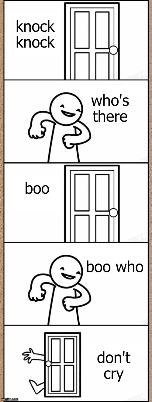 bad joke time | knock knock; who's there; boo; boo who; don't cry | image tagged in knock knock jokes | made w/ Imgflip meme maker