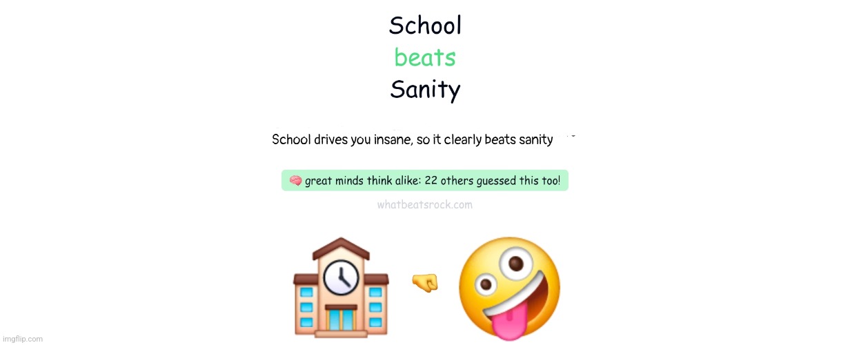 A relatable meme | School drives you insane, so it clearly beats sanity | image tagged in school | made w/ Imgflip meme maker