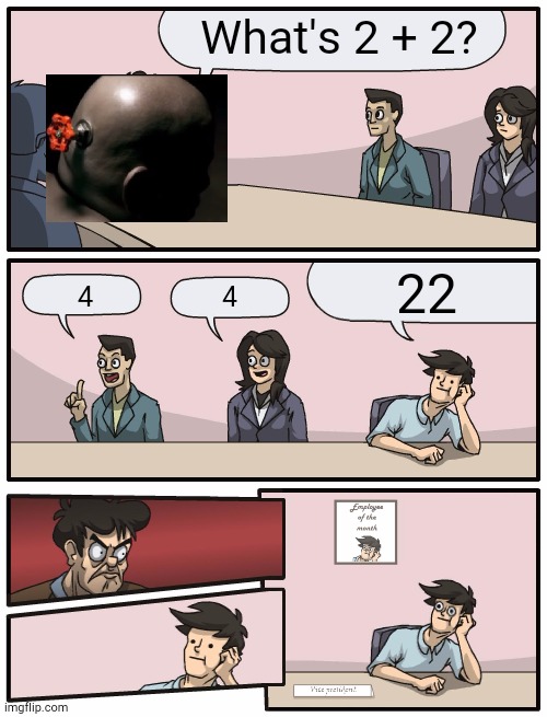 Valve Moment | What's 2 + 2? 22; 4; 4 | image tagged in boardroom meeting unexpected ending,valve | made w/ Imgflip meme maker