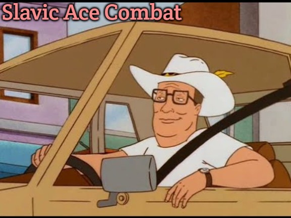 Hank Hill Pimp | Slavic Ace Combat | image tagged in hank hill pimp,slavic,slavic ace combat | made w/ Imgflip meme maker