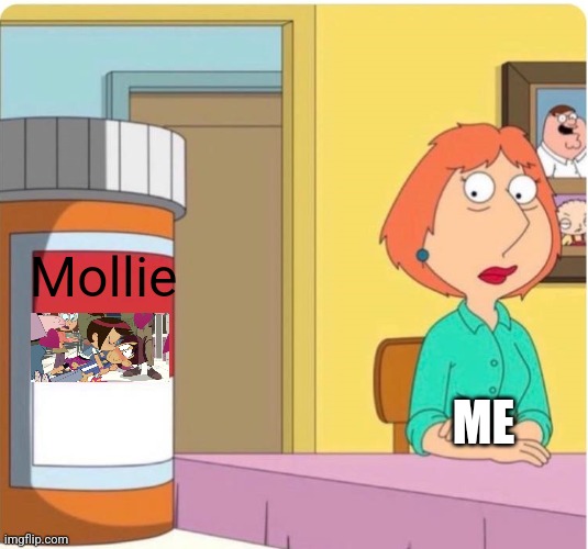 family guy louis pills | Mollie; ME | image tagged in family guy louis pills | made w/ Imgflip meme maker