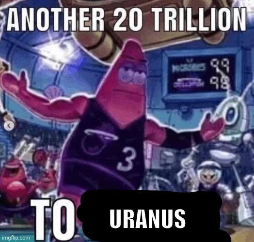 Uranus | URANUS | image tagged in another 20 trillion,uranus,science,memes,planets,planet | made w/ Imgflip meme maker