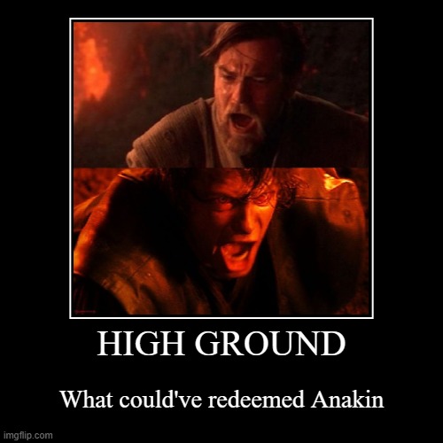 What If? Take 1 | HIGH GROUND | What could've redeemed Anakin | image tagged in funny,star wars prequels,demotivationals,high ground,anakin,skibidi toilet | made w/ Imgflip demotivational maker