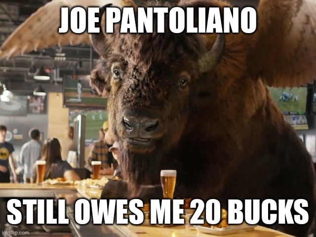 goodfellas | JOE PANTOLIANO; STILL OWES ME 20 BUCKS | image tagged in joe biden,buffalo,spongebob squarepants | made w/ Imgflip meme maker