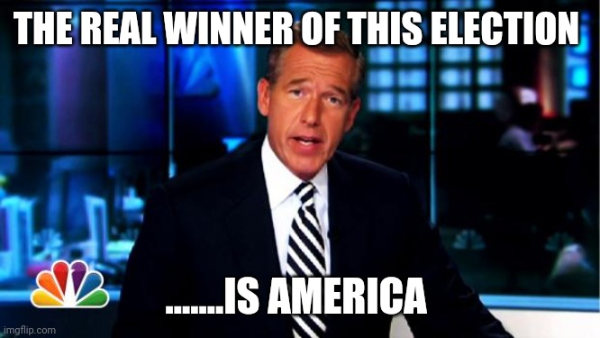 Murica | THE REAL WINNER OF THIS ELECTION; .......IS AMERICA | image tagged in news anchor | made w/ Imgflip meme maker