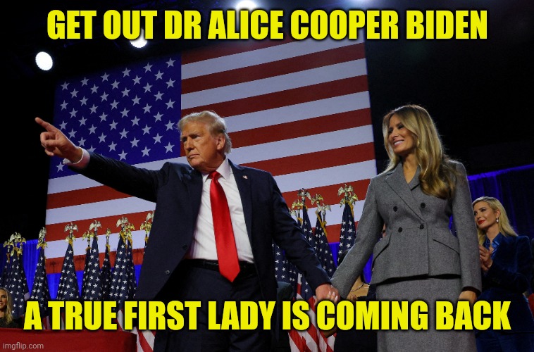 Melania Trump steps back in as first lady: ‘We will safeguard the heart of our republic’ | GET OUT DR ALICE COOPER BIDEN; A TRUE FIRST LADY IS COMING BACK | image tagged in politics,news,trump,women,america | made w/ Imgflip meme maker