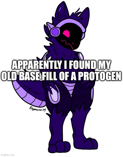 No way generic fursona #2 (and my first one for some reason) | APPARENTLY I FOUND MY OLD BASE FILL OF A PROTOGEN | made w/ Imgflip meme maker