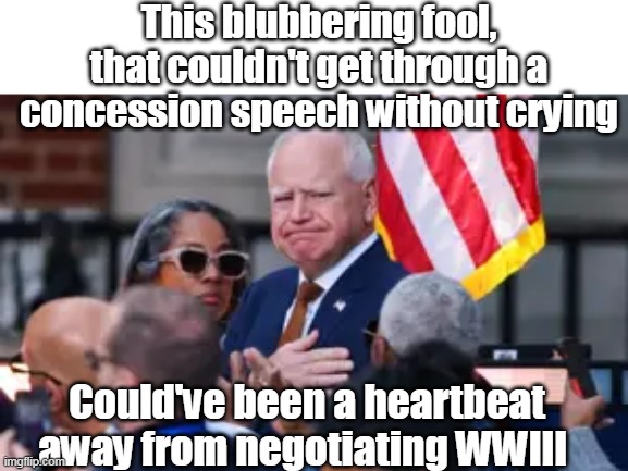 Bet Minnesota is REALLY disappointed | This blubbering fool, that couldn't get through a concession speech without crying; Could've been a heartbeat away from negotiating WWIII | image tagged in walz cry baby meme | made w/ Imgflip meme maker