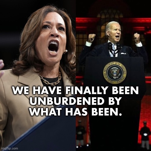 Biden-Harris, the American people have fired you! | WE HAVE FINALLY BEEN
UNBURDENED BY
WHAT HAS BEEN. | image tagged in joe biden,biden,kamala harris,democrat party,communists,presidential election | made w/ Imgflip meme maker