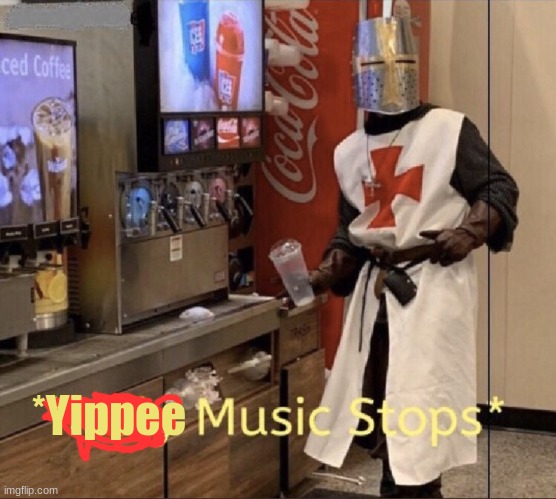 Holy music stops | *Yippee | image tagged in holy music stops | made w/ Imgflip meme maker