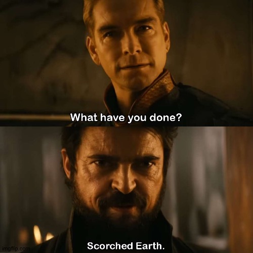scorched earth | image tagged in scorched earth | made w/ Imgflip meme maker