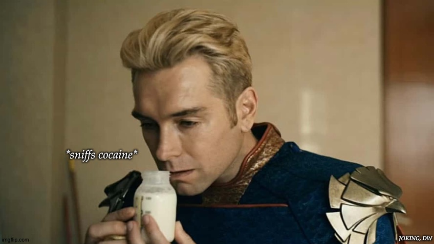 *sniffs cocaine* JOKING, DW | made w/ Imgflip meme maker