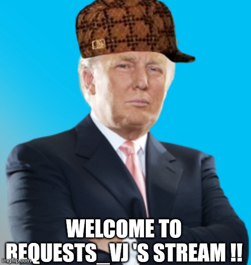 Trump folded arms with transparency | WELCOME TO REQUESTS_VJ 'S STREAM !! | image tagged in trump folded arms with transparency | made w/ Imgflip meme maker