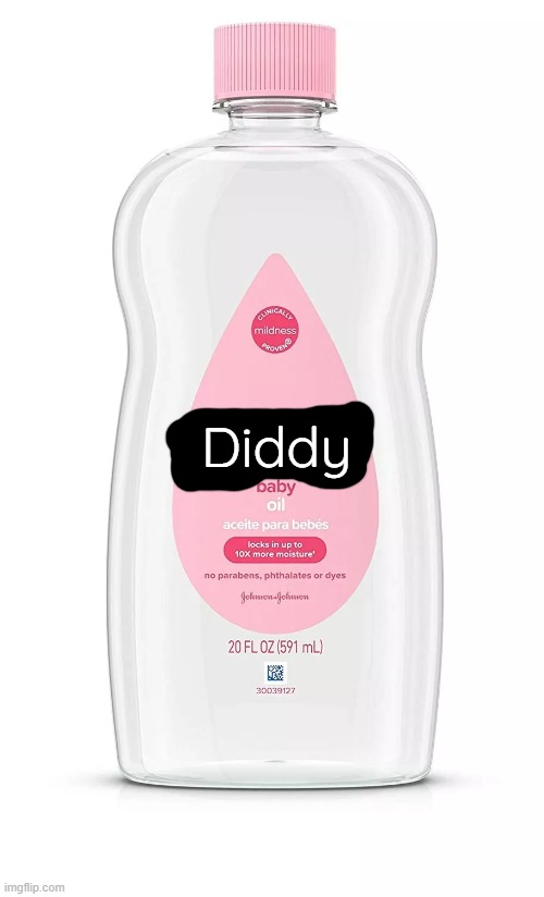 Diddy's Baby Oil (in 1000 bottles) [from various sources] (image used: Johnson&JohnsonBabyOil) | Diddy | image tagged in diddy baby oil,diddy,baby oil,news-related | made w/ Imgflip meme maker