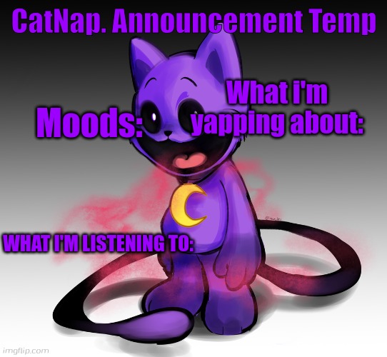 That's not my art, It's BenzBT art on Newgrounds | CatNap. Announcement Temp; What i'm yapping about:; Moods:; WHAT I'M LISTENING TO: | made w/ Imgflip meme maker