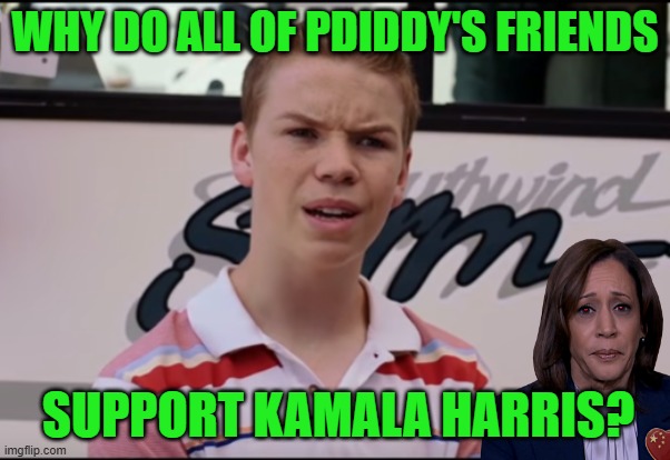 The Diddy Dems | WHY DO ALL OF PDIDDY'S FRIENDS; SUPPORT KAMALA HARRIS? | image tagged in you guys are getting paid,p diddy,diddy,kamala harris | made w/ Imgflip meme maker