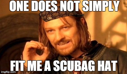 One Does Not Simply Meme | ONE DOES NOT SIMPLY FIT ME A SCUBAG HAT | image tagged in memes,one does not simply,scumbag | made w/ Imgflip meme maker