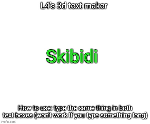 L4's 3d text maker | Skibidi Skibidi | image tagged in l4's 3d text maker | made w/ Imgflip meme maker