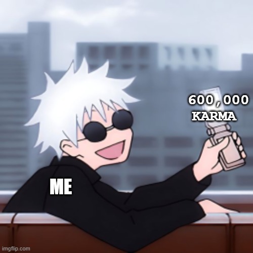 LETSS GOO | 600,000 KARMA; ME | image tagged in fun | made w/ Imgflip meme maker