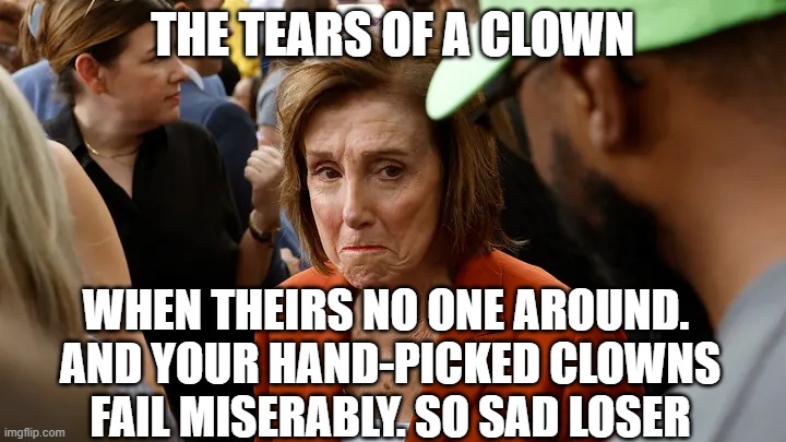 The Tears of a Clown | THE TEARS OF A CLOWN; WHEN THEIRS NO ONE AROUND. 
AND YOUR HAND-PICKED CLOWNS
FAIL MISERABLY. SO SAD LOSER | image tagged in the tears of a clown | made w/ Imgflip meme maker