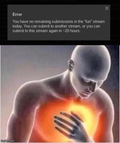 Es sad. :( | image tagged in heart burn,fun,funny,submissions,fun stream | made w/ Imgflip meme maker