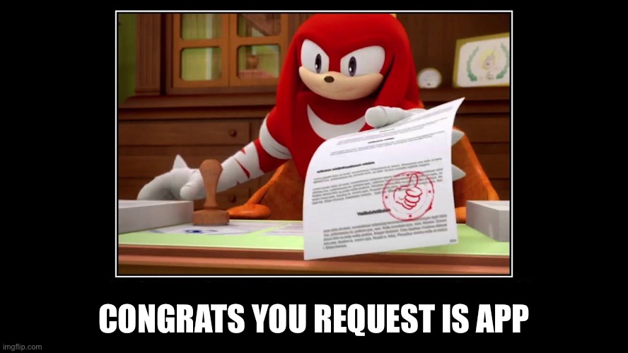 Knuckles Approve Meme | CONGRATS YOU REQUEST IS APPROVED | image tagged in knuckles approve meme | made w/ Imgflip meme maker