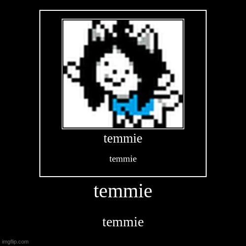 chat y'all know what to do | temmie | temmie | image tagged in funny,demotivationals | made w/ Imgflip demotivational maker