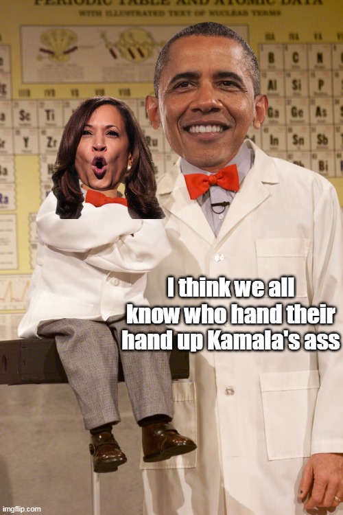 I think we all know who hand their hand up Kamala's ass | made w/ Imgflip meme maker