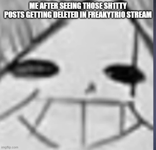 LET'S GOOOOOOOOOOOOOOOOOOOOOOOOOOOOOOOOOOOOOOOOOOOOOOOOOOOOOOOOOOOOOOOOOOOOOOOOOOOOOOOOOOOOOOOOOOOOOOOOOOOOOOOOOOOOOOOOOOOOOOOOO | ME AFTER SEEING THOSE SH1TTY POSTS GETTING DELETED IN FREAKYTRIO STREAM | image tagged in epic sans happy,memes | made w/ Imgflip meme maker