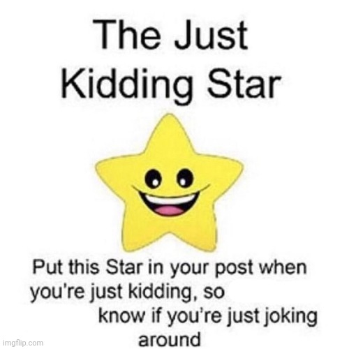 the just kidding star | image tagged in the just kidding star | made w/ Imgflip meme maker