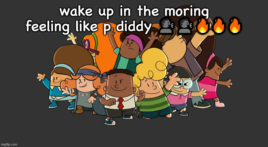 the misfarts | wake up in the moring feeling like p diddy 🗣🗣🔥🔥🔥 | image tagged in the misfarts | made w/ Imgflip meme maker