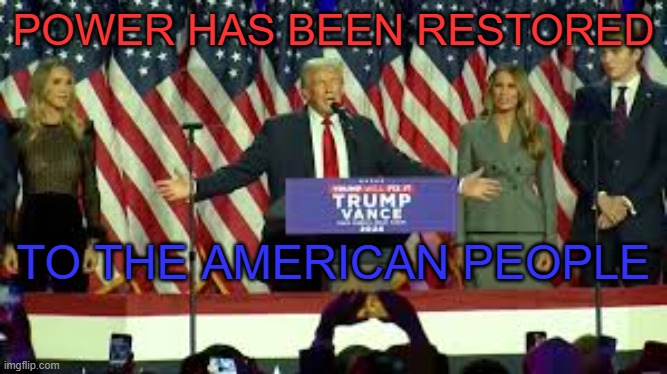 power has been restored to the people | POWER HAS BEEN RESTORED; TO THE AMERICAN PEOPLE | made w/ Imgflip meme maker