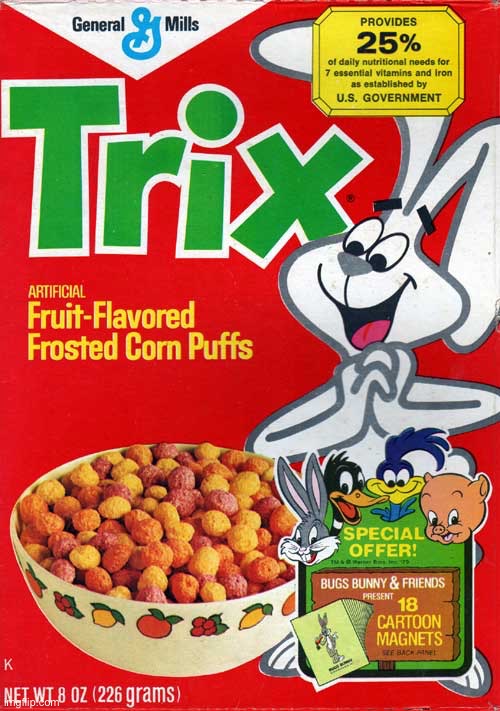 Trix | image tagged in trix | made w/ Imgflip meme maker