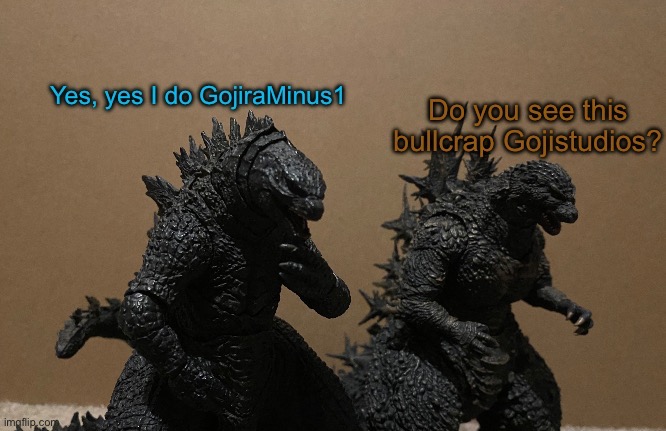 Do you see this bullcrap Gojistudios? | image tagged in do you see this bullcrap gojistudios | made w/ Imgflip meme maker