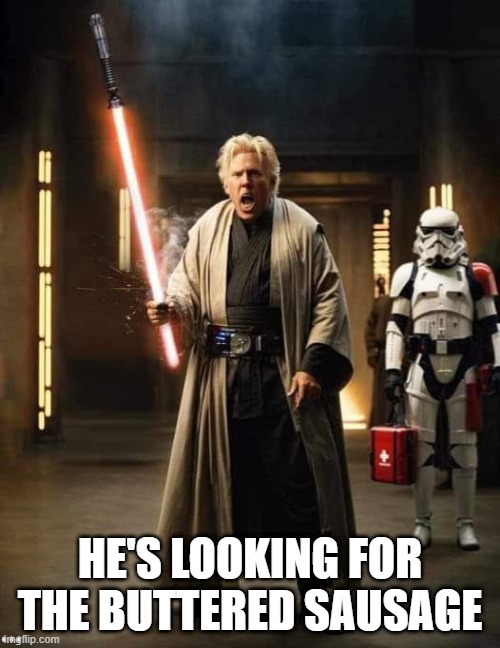 Darth Busey | HE'S LOOKING FOR THE BUTTERED SAUSAGE | image tagged in star wars | made w/ Imgflip meme maker